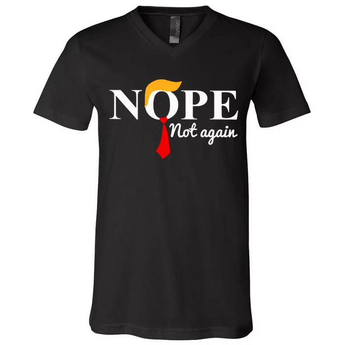 Nope Not Again Funny Trump V-Neck T-Shirt