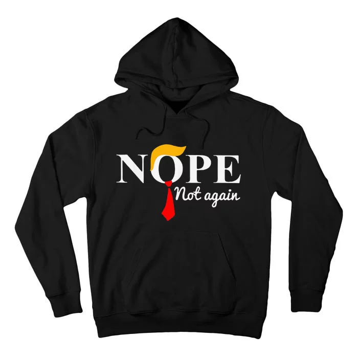 Nope Not Again Funny Trump Apparel Nope Not Again Trump Tall Hoodie