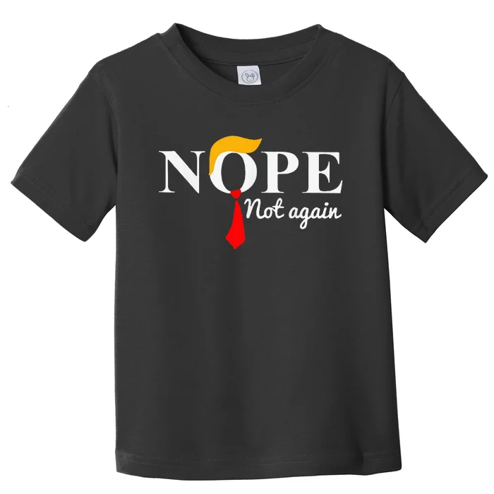 Nope Not Again Funny Trump Apparel Nope Not Again Trump Toddler T-Shirt