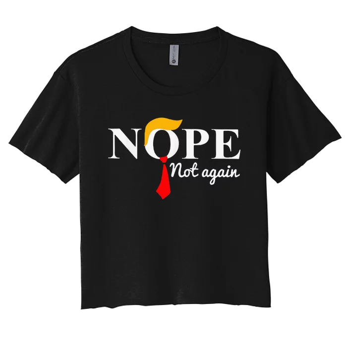 Nope Not Again Funny Trump Apparel Nope Not Again Trump Women's Crop Top Tee