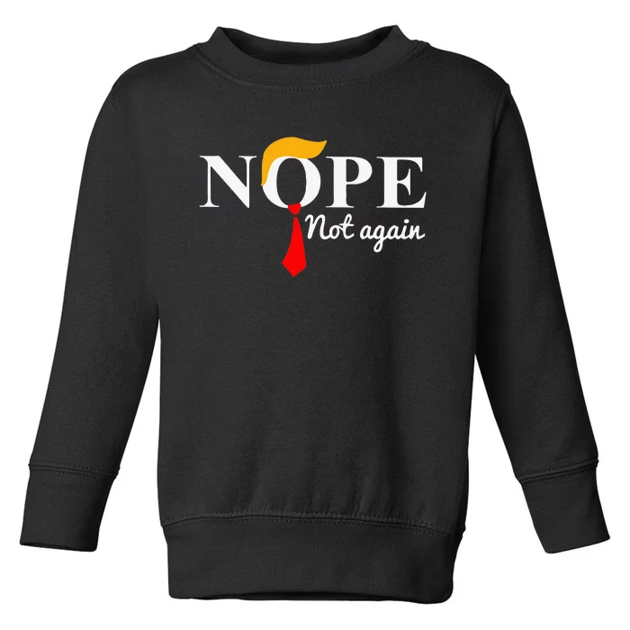 Nope Not Again Trump Apparel Nope Not Again Trump Toddler Sweatshirt