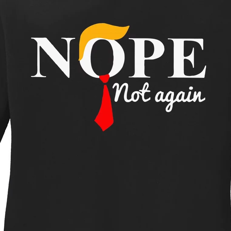 Nope Not Again Trump Apparel Nope Not Again Trump Ladies Long Sleeve Shirt