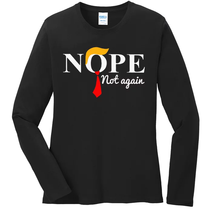 Nope Not Again Trump Apparel Nope Not Again Trump Ladies Long Sleeve Shirt