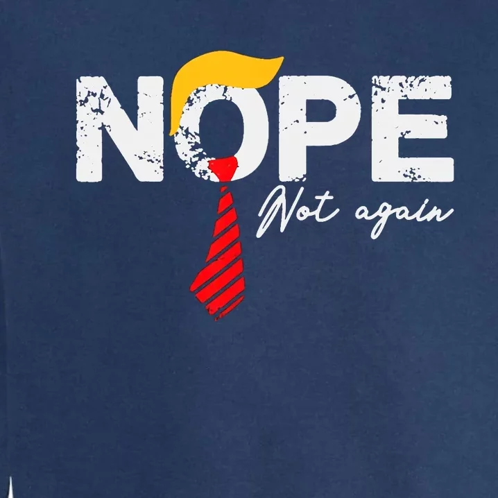 Nope Not Again Funny Trump Garment-Dyed Sweatshirt