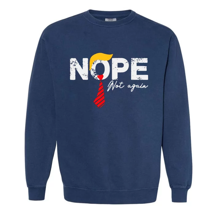 Nope Not Again Funny Trump Garment-Dyed Sweatshirt