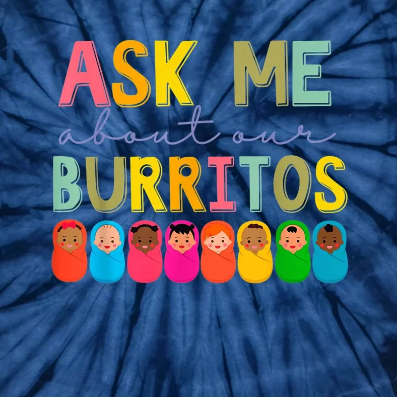 NICU Nurse Ask Me About Our Burritos Infant Care Specialist Tie-Dye T-Shirt