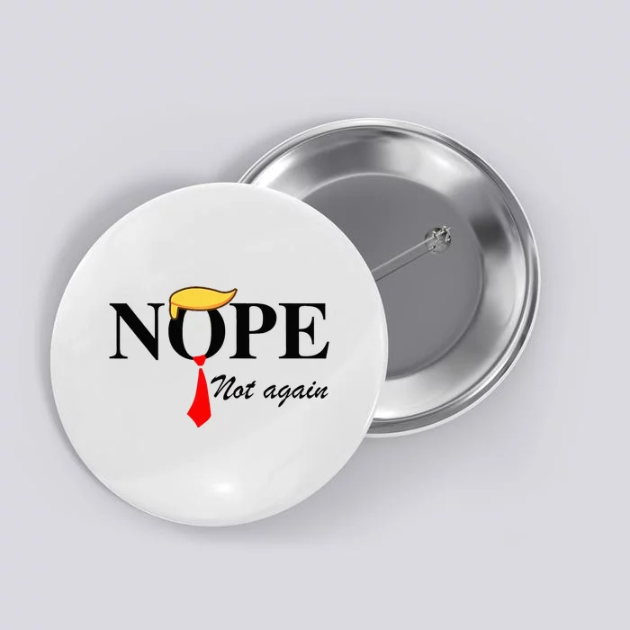 Nope Not Again Funny Trump Apparel Nope Not Again Trump Button