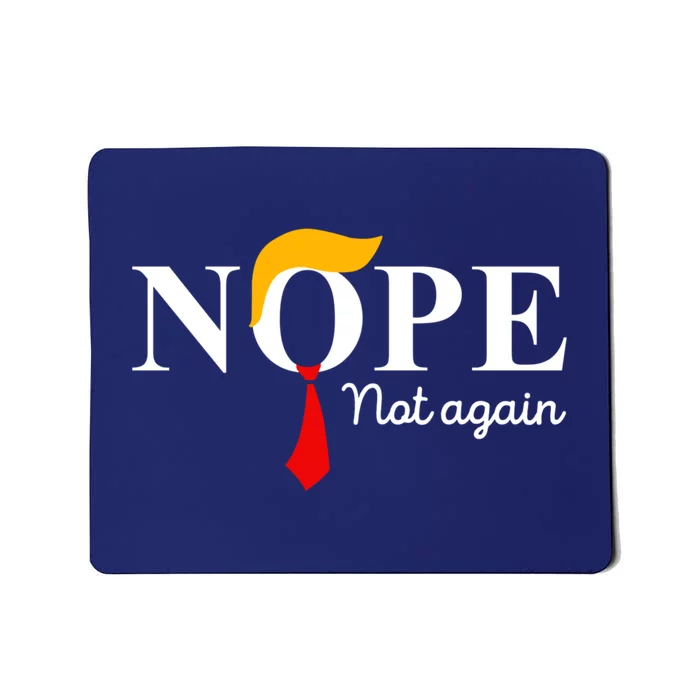 Nope Not Again Funny Trump Apparel Nope Not Again Trump Mousepad