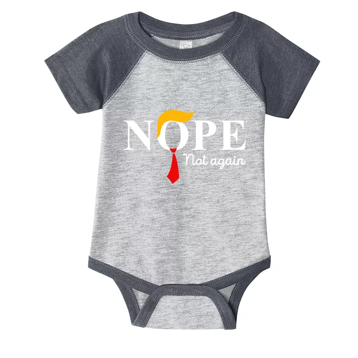 Nope Not Again Funny Trump Apparel Nope Not Again Trump Infant Baby Jersey Bodysuit