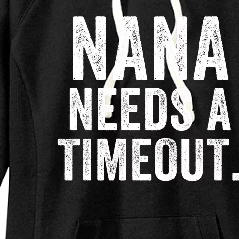 Nana Needs A Timeout Nana Gift Funny Nana Grandma Gift Nana Timeout Gift For Her Women's Fleece Hoodie