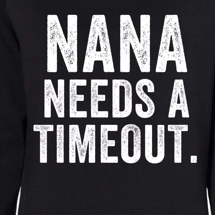 Nana Needs A Timeout Nana Gift Funny Nana Grandma Gift Nana Timeout Gift For Her Womens California Wash Sweatshirt