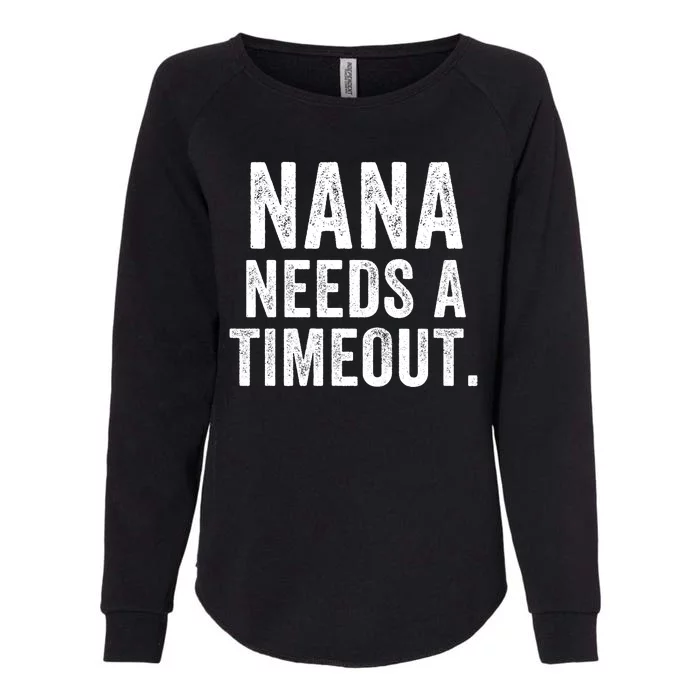 Nana Needs A Timeout Nana Gift Funny Nana Grandma Gift Nana Timeout Gift For Her Womens California Wash Sweatshirt