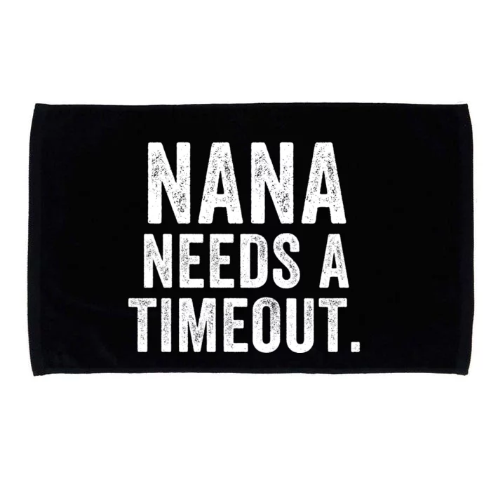 Nana Needs A Timeout Nana Gift Funny Nana Grandma Gift Nana Timeout Gift For Her Microfiber Hand Towel