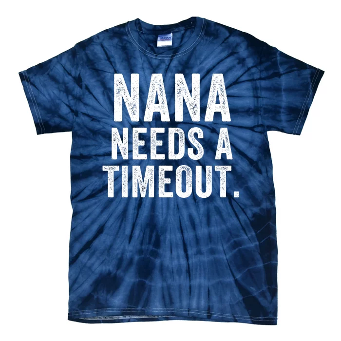 Nana Needs A Timeout Nana Gift Funny Nana Grandma Gift Nana Timeout Gift For Her Tie-Dye T-Shirt