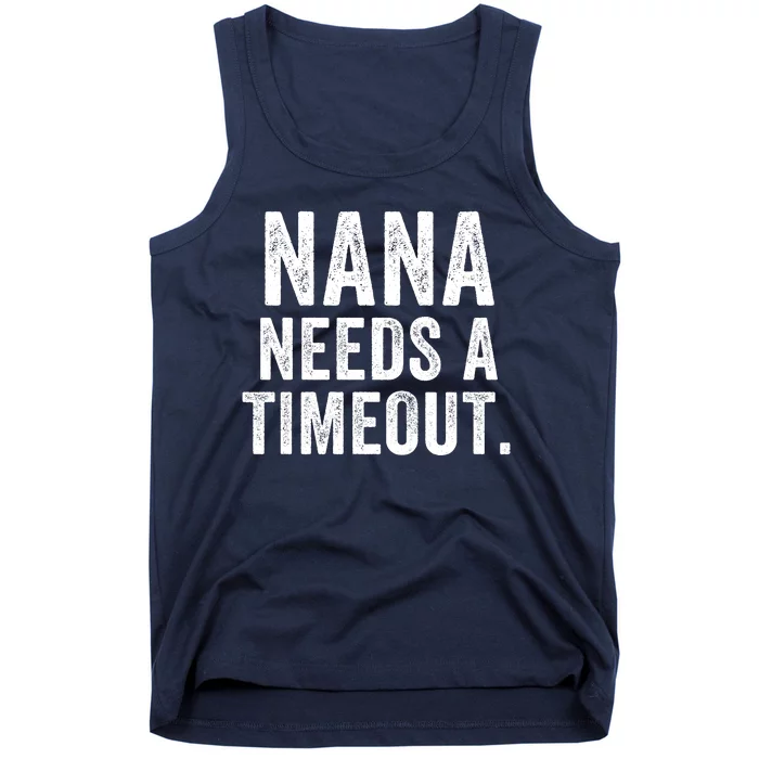 Nana Needs A Timeout Nana Gift Funny Nana Grandma Gift Nana Timeout Gift For Her Tank Top