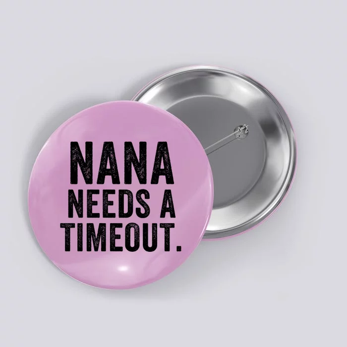 Nana Needs A Timeout Nana Gift Funny Nana Grandma Gift Nana Timeout Gift For Her Button