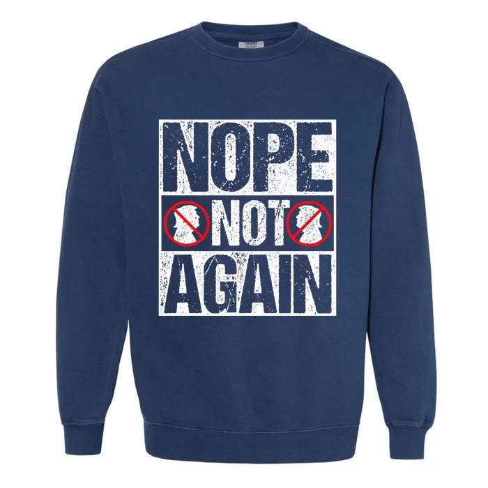 Nope Not Again Anti Trump Garment-Dyed Sweatshirt