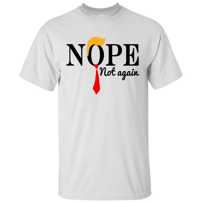 Nope Not Again Funny Trump Tall T-Shirt