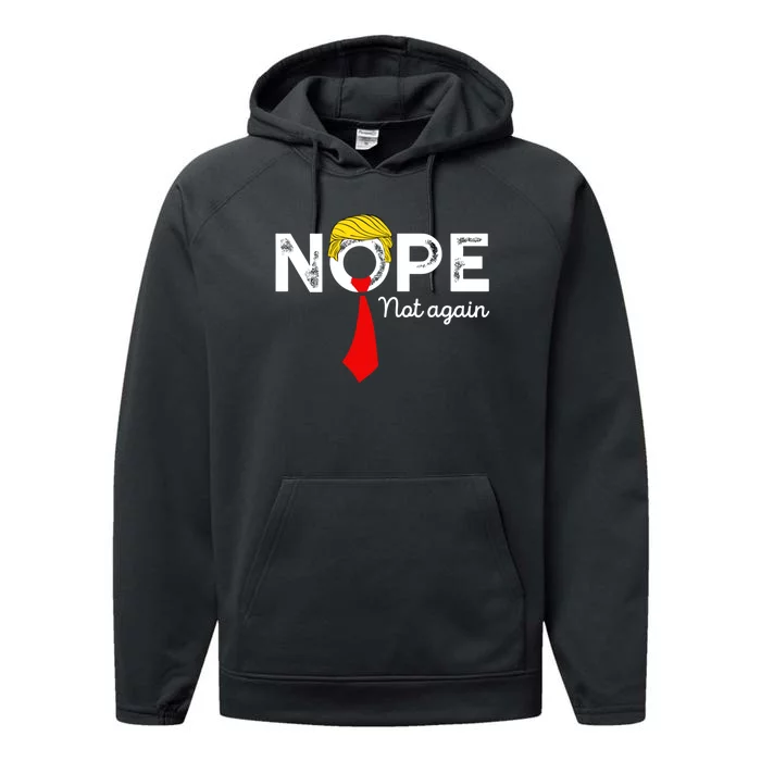 Nope Not Again Funny Trump Apparel Nope Not Again Trump Performance Fleece Hoodie