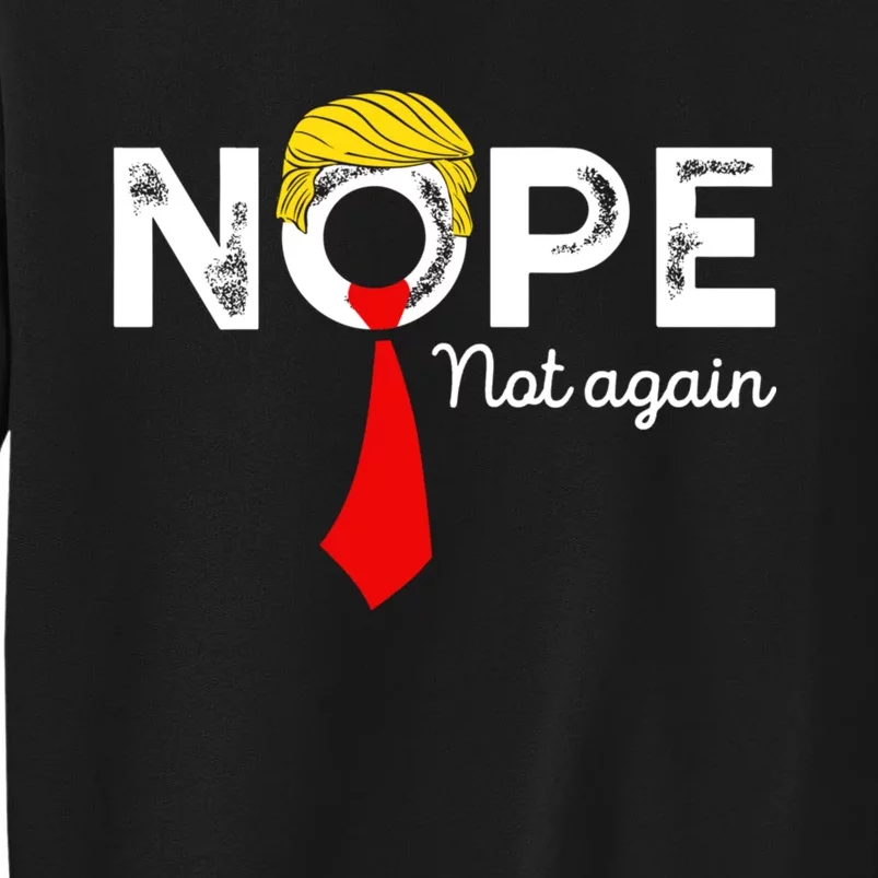 Nope Not Again Funny Trump Apparel Nope Not Again Trump Sweatshirt