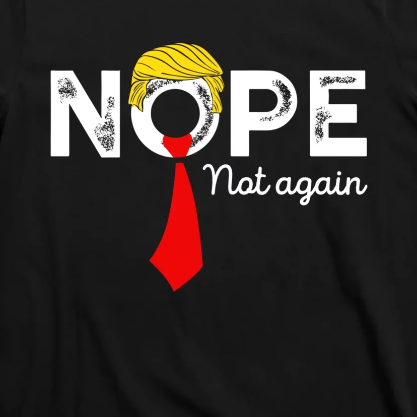 Nope Not Again Funny Trump Apparel Nope Not Again Trump T-Shirt