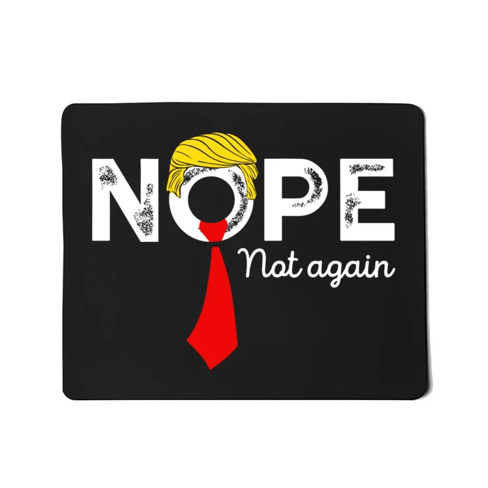 Nope Not Again Funny Trump Apparel Nope Not Again Trump Mousepad