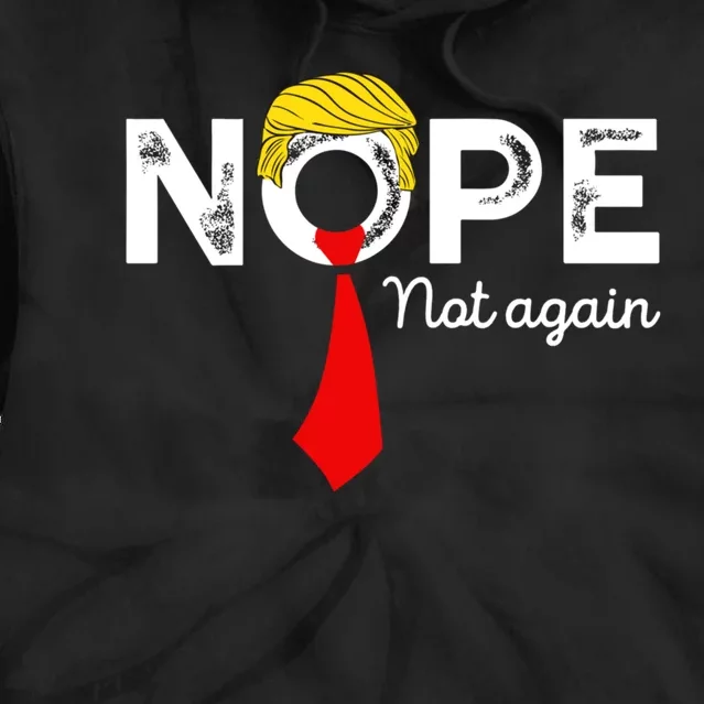 Nope Not Again Funny Trump Apparel Nope Not Again Trump Tie Dye Hoodie