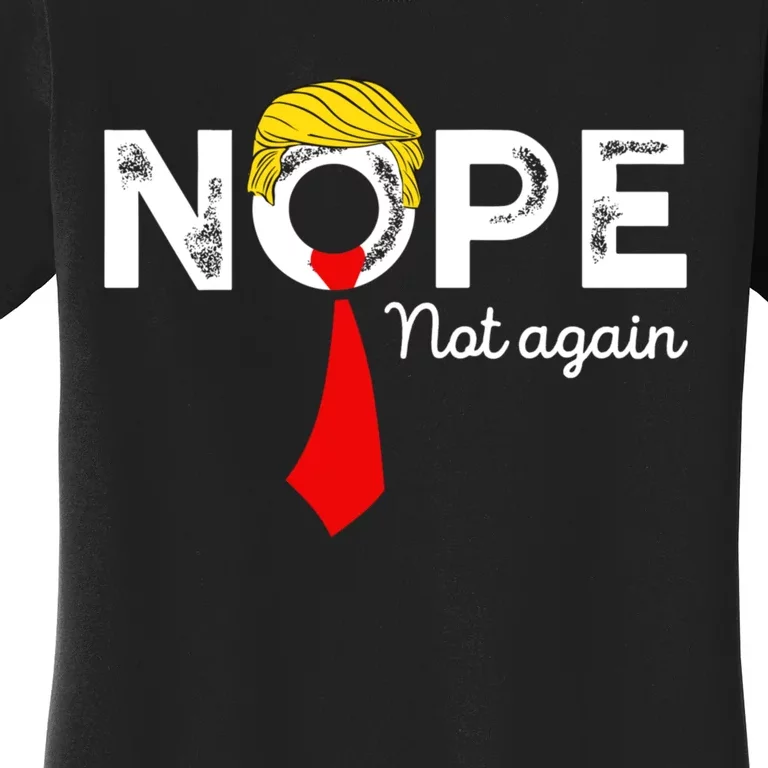 Nope Not Again Funny Trump Apparel Nope Not Again Trump Women's T-Shirt