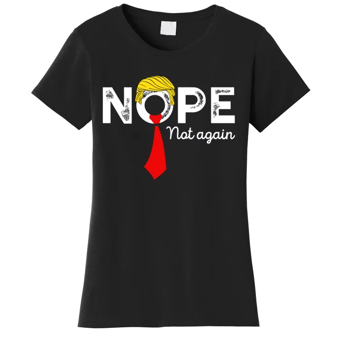 Nope Not Again Funny Trump Apparel Nope Not Again Trump Women's T-Shirt