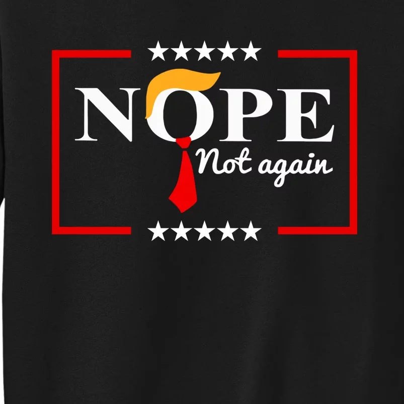 Nope Not Again Funny Trump Saying Quote Anti Trump Tall Sweatshirt