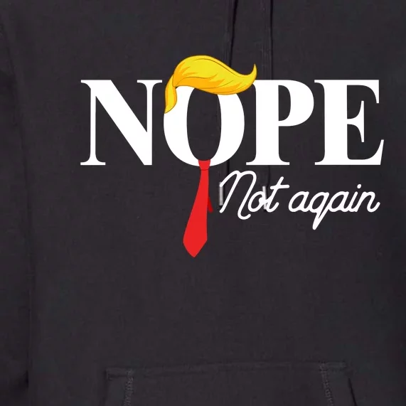 Nope Not Again Trump Premium Hoodie