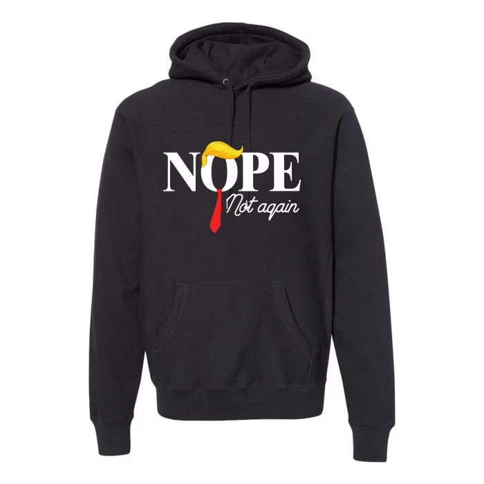 Nope Not Again Trump Premium Hoodie