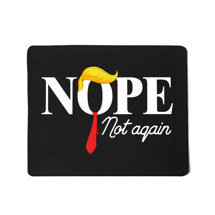 Nope Not Again Trump Mousepad