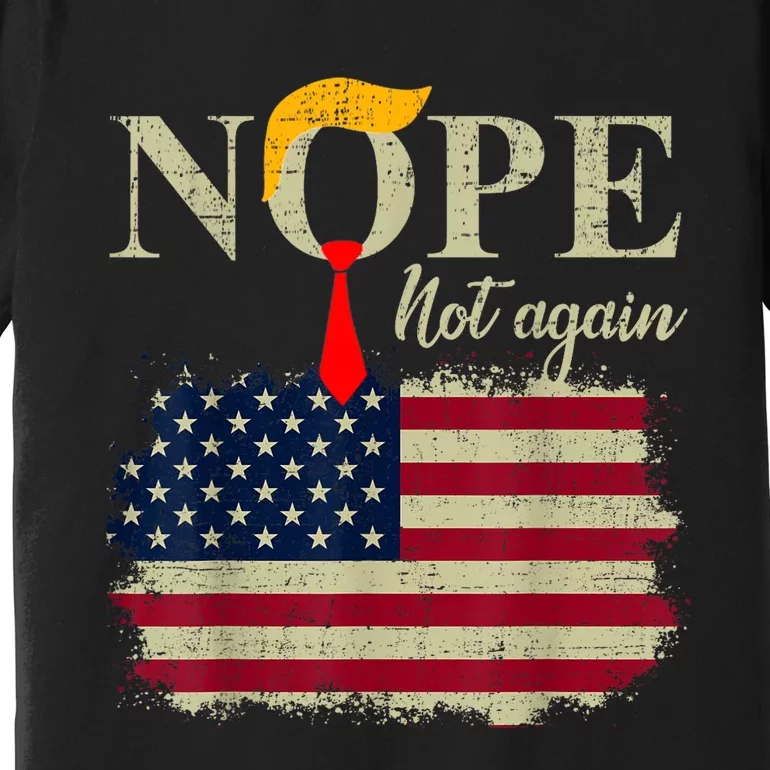 Nope Not Again Funny Trump Premium T-Shirt