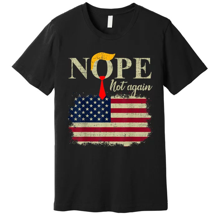 Nope Not Again Funny Trump Premium T-Shirt