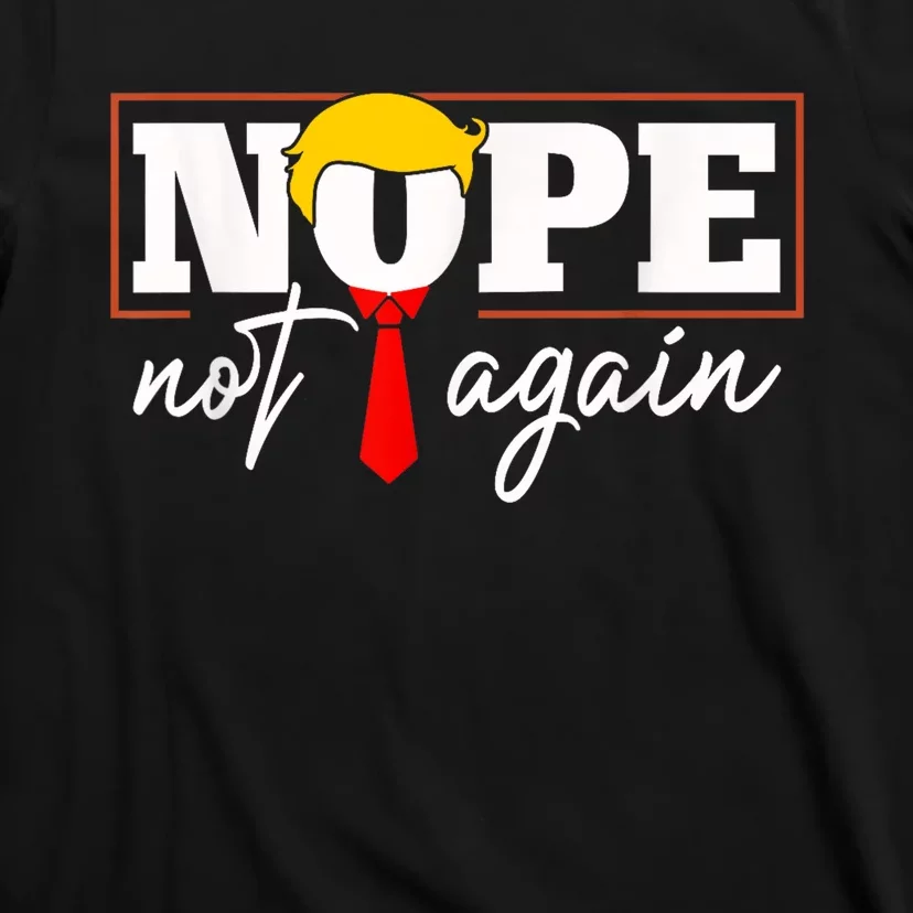 Nope Not Again Funny Trump T-Shirt