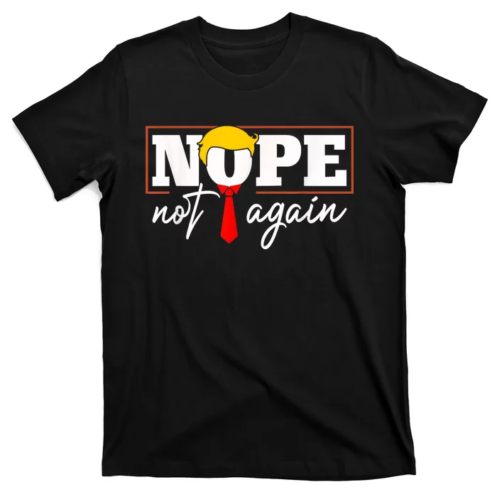 Nope Not Again Funny Trump T-Shirt