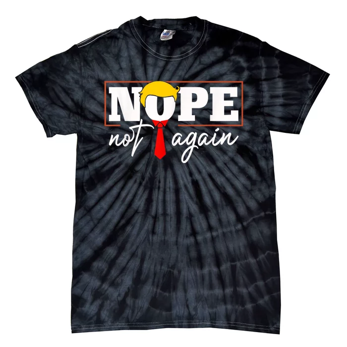 Nope Not Again Funny Trump Tie-Dye T-Shirt