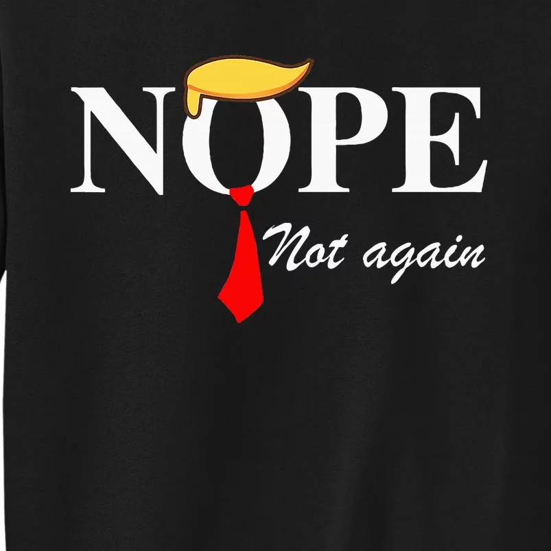 Nope Not Again Funny Trump Apparel Nope Not Again Trump Sweatshirt