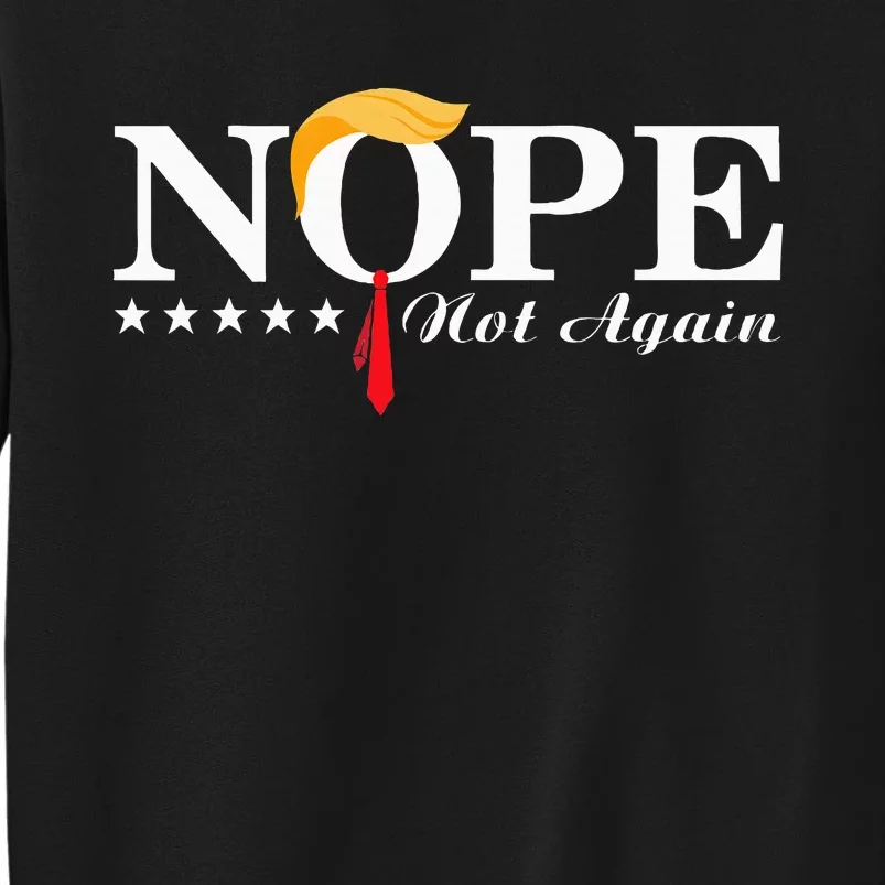 Nope Not Again Funny Trump Political Election 2024 Support Sweatshirt