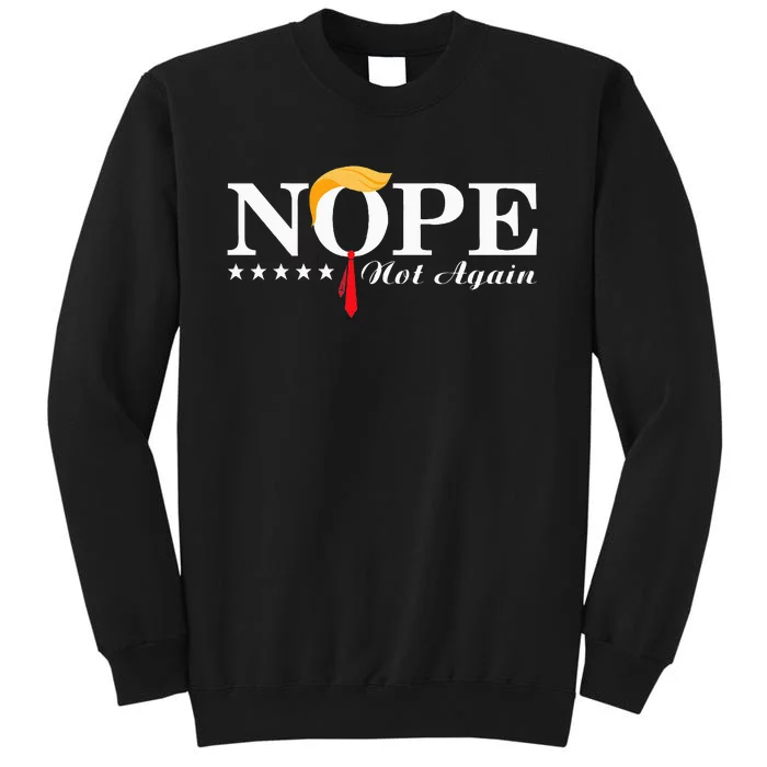 Nope Not Again Funny Trump Political Election 2024 Support Sweatshirt