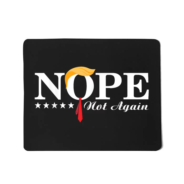 Nope Not Again Funny Trump Political Election 2024 Support Mousepad