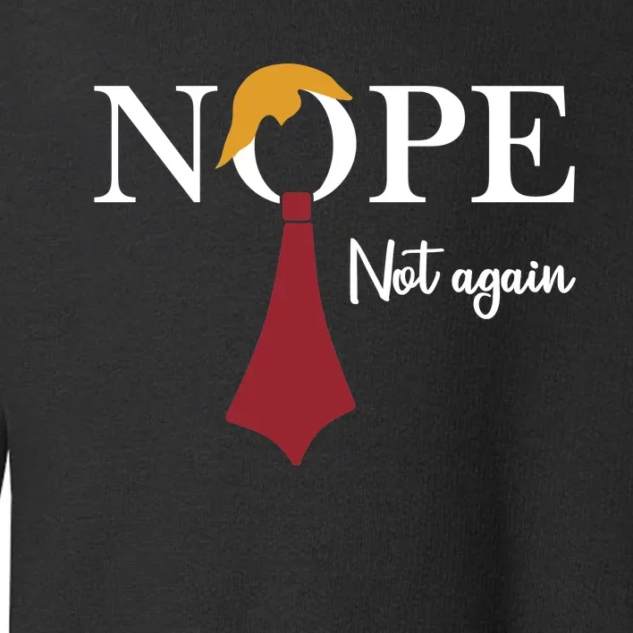 Nope. Not Again Toddler Sweatshirt