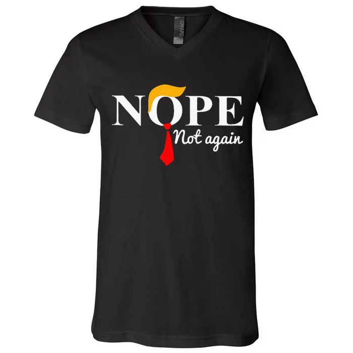 Nope Not Again Funny Trump V-Neck T-Shirt