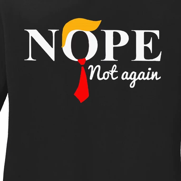 Nope Not Again Funny Trump Ladies Long Sleeve Shirt