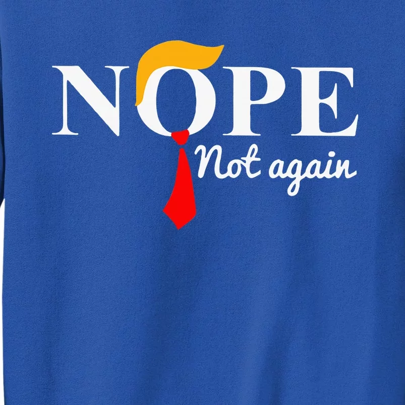 Nope Not Again Funny Trump Apparel Nope Not Again Trump Sweatshirt