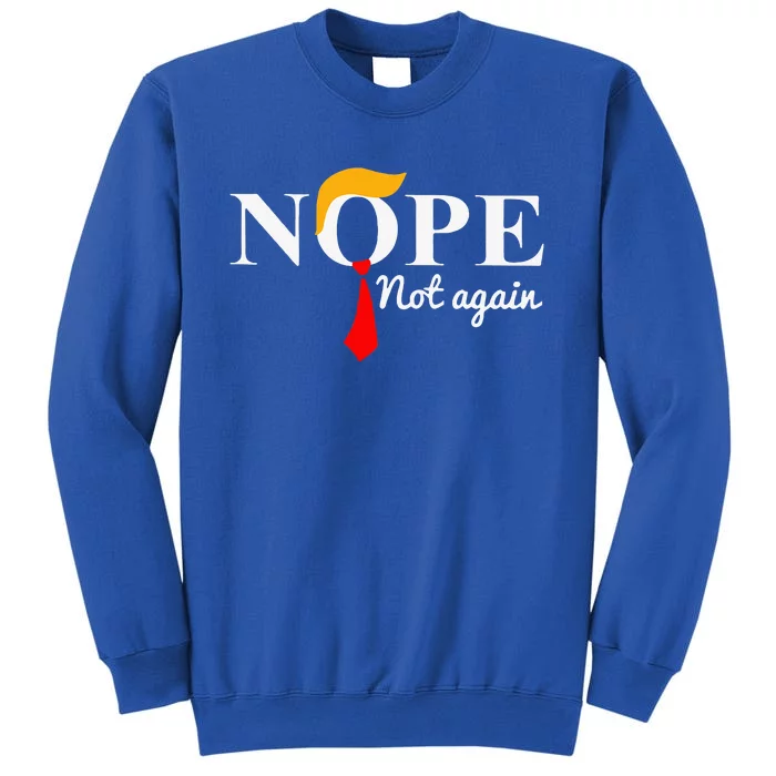 Nope Not Again Funny Trump Apparel Nope Not Again Trump Sweatshirt