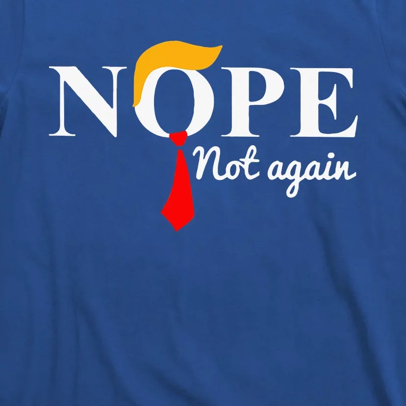 Nope Not Again Funny Trump Apparel Nope Not Again Trump T-Shirt