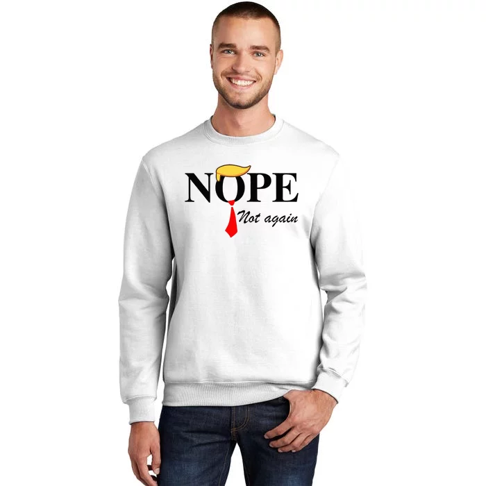 Nope Not Again Funny Trump Apparel Nope Not Again Trump Sweatshirt