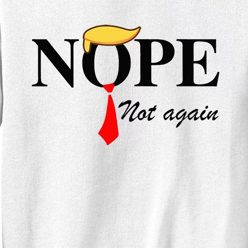 Nope Not Again Funny Trump Apparel Nope Not Again Trump Sweatshirt